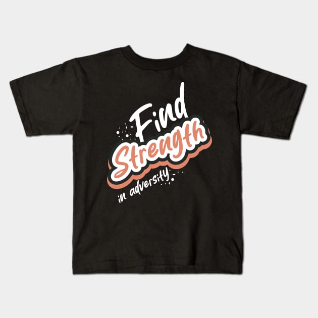 Find Strength In Adversity Motivation Kids T-Shirt by T-Shirt Attires